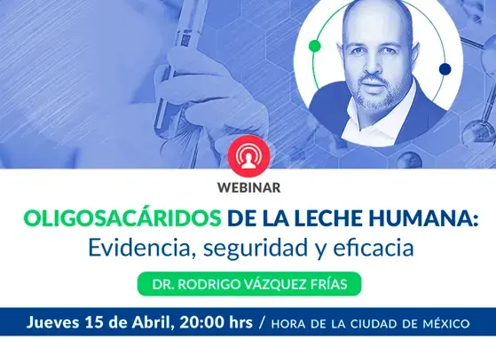OLIGOSACÁRIDOS DE LA LECHE HUMANA: Evidencia, seguridad y eficacia OLIGOSACÁRIDOS DE LA LECHE HUMANA: Evidencia, seguridad y eficacia